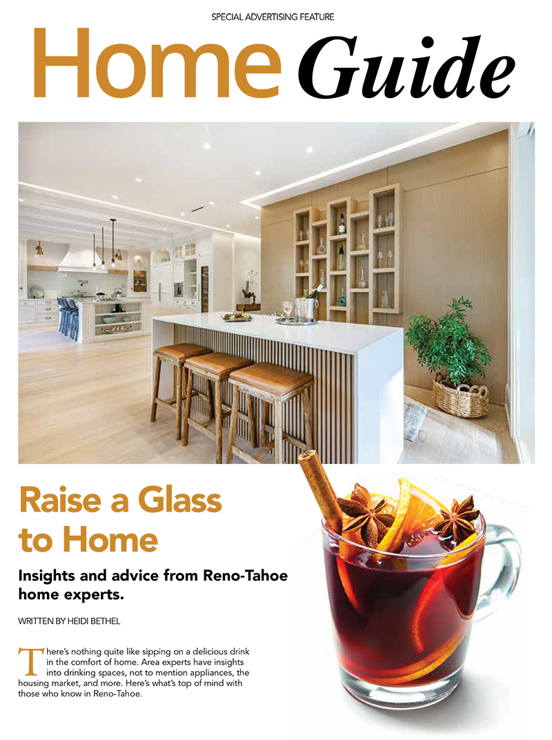 Raise a glass to your dream home with expert insights and practical advice from Reno Tahoe’s top home professionals.